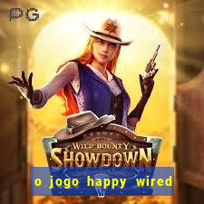 o jogo happy wired paga mesmo